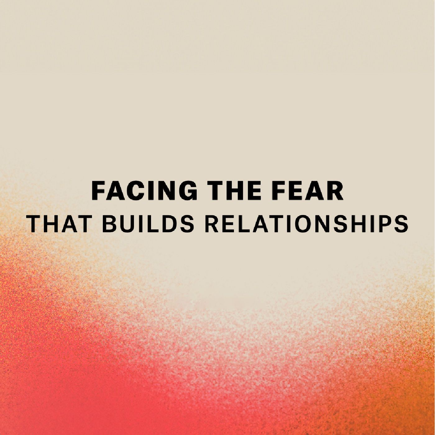 cover of episode Facing The Fear That Builds Relationships